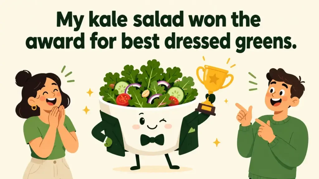 My kale salad won the award for best dressed greens.