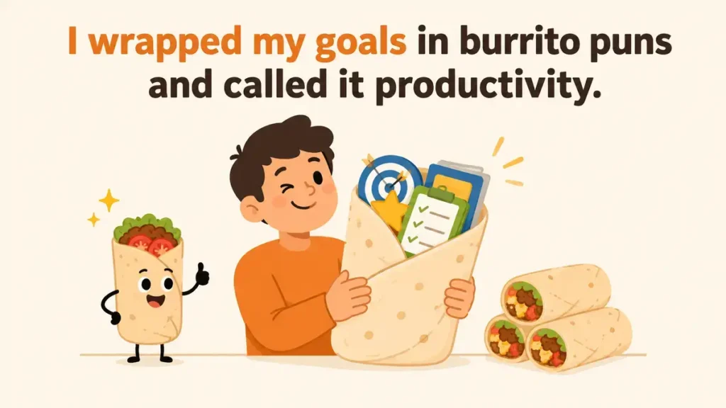 i-wrapped-my-goals-in-burrito-puns-and-called-it-productivity