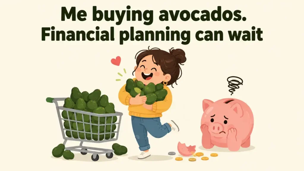 me-buying-avocados-financial-planning-can-wait