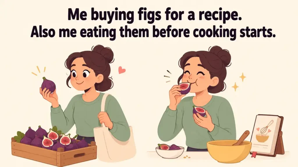 me-buying-figs-for-a-recipe-also-me-eating-them-before-cooking-starts