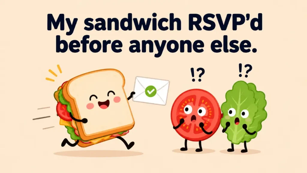 my-sandwich-rsvpd-before-anyone-else
