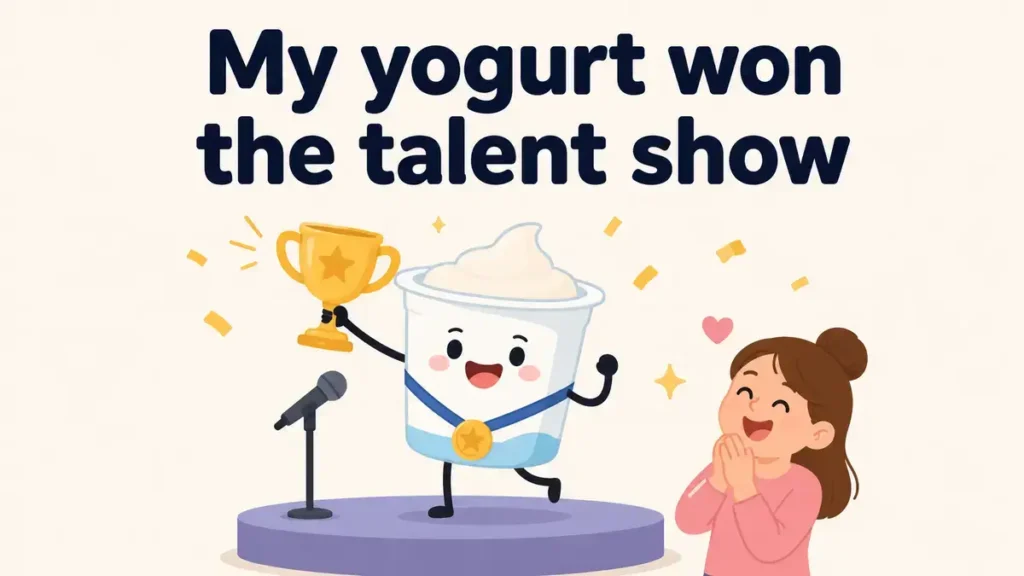 my-yogurt-won-the-talent-show