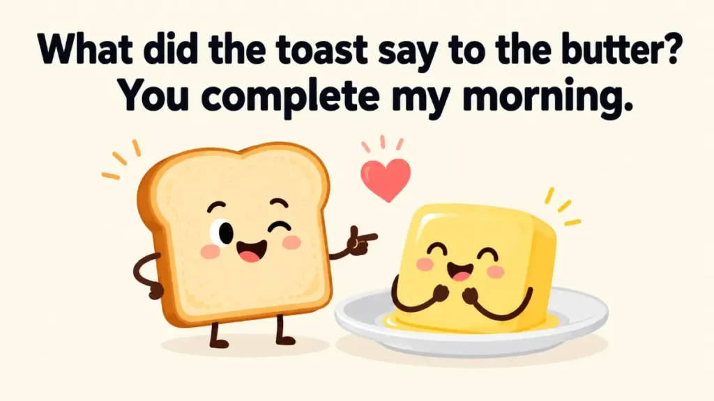 what-did-the-toast-say-to-the-butter-you-complete-my-morning