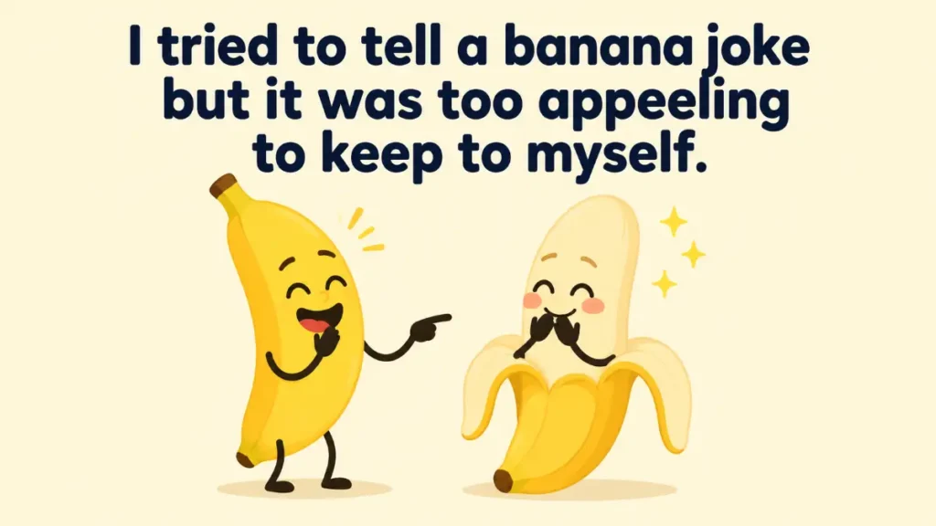 i-tried-to-tell-a-banana-joke-but-it-was-too-appeeling-to-keep-to-myself