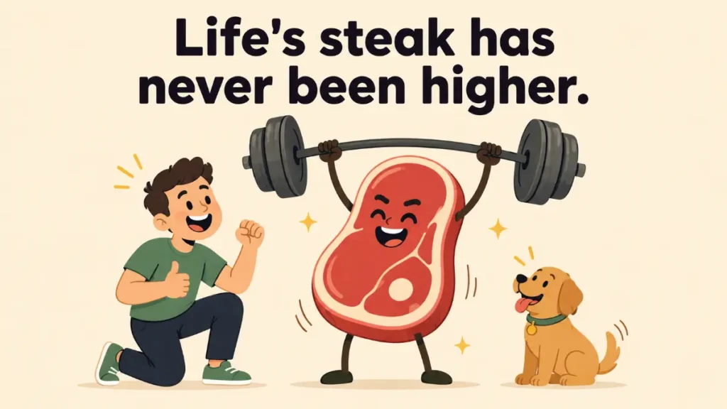 lifes-steak-has-never-been-higher