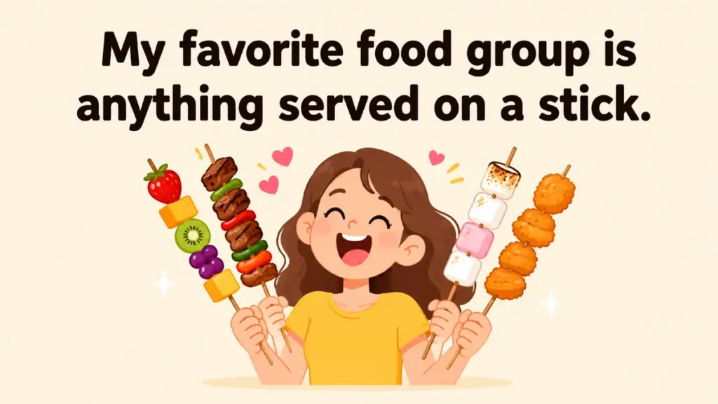 my-favorite-food-group-is-anything-served-on-a-stick