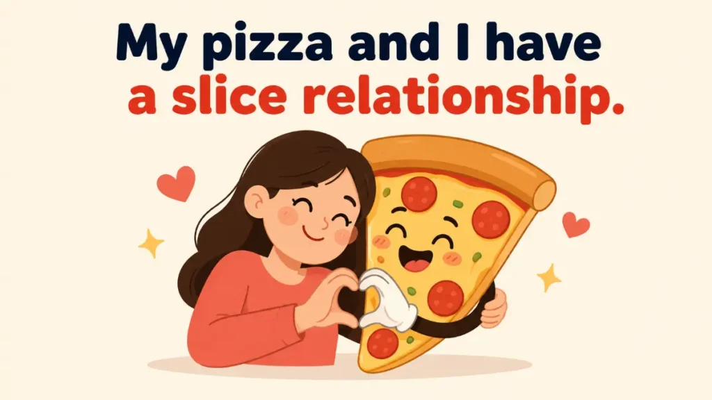 my-pizza-and-i-have-a-slice-relationship