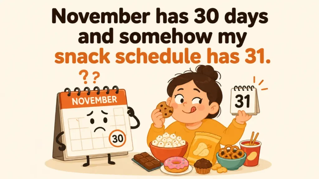 november-has-30-days-and-somehow-my-snack-schedule-has-31