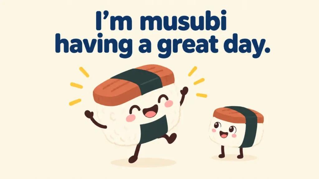 im-musubi-having-a-great-day