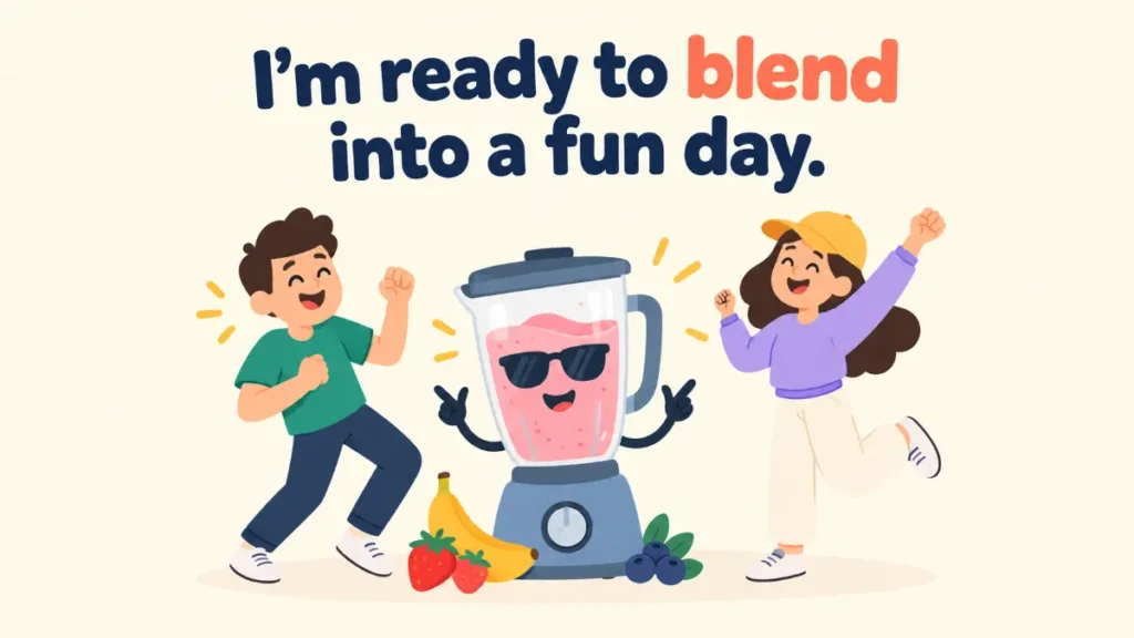 im-ready-to-blend-into-a-fun-day