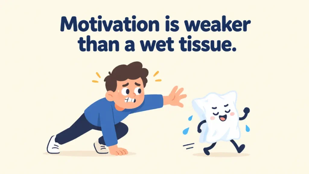motivation-is-weaker-than-a-wet-tissue