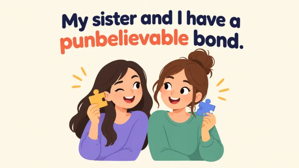 my-sister-and-i-have-a-pun-believable-bond