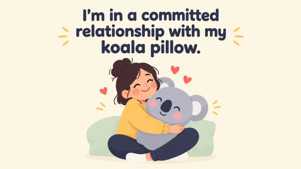im-in-a-committed-relationship-with-my-koala-pillow