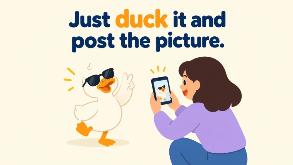 just-duck-it-and-post-the-picture