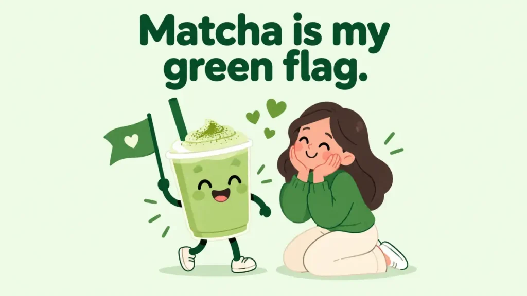matcha-is-my-green-flag
