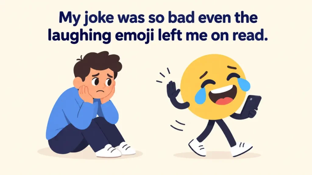 my-joke-was-so-bad-even-the-laughing-emoji-left-me-on-read