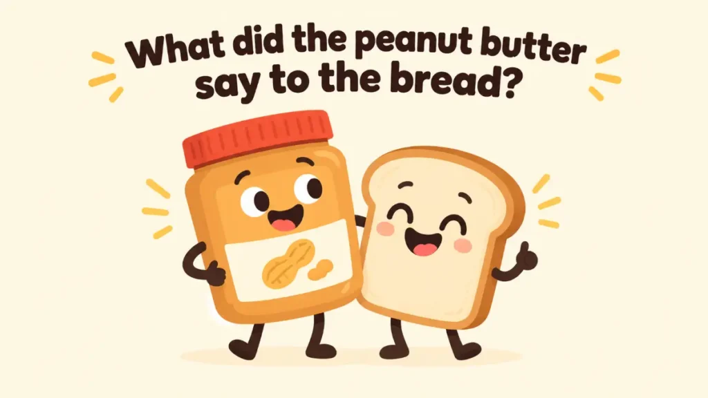 what-did-the-peanut-butter-say-to-the-bread